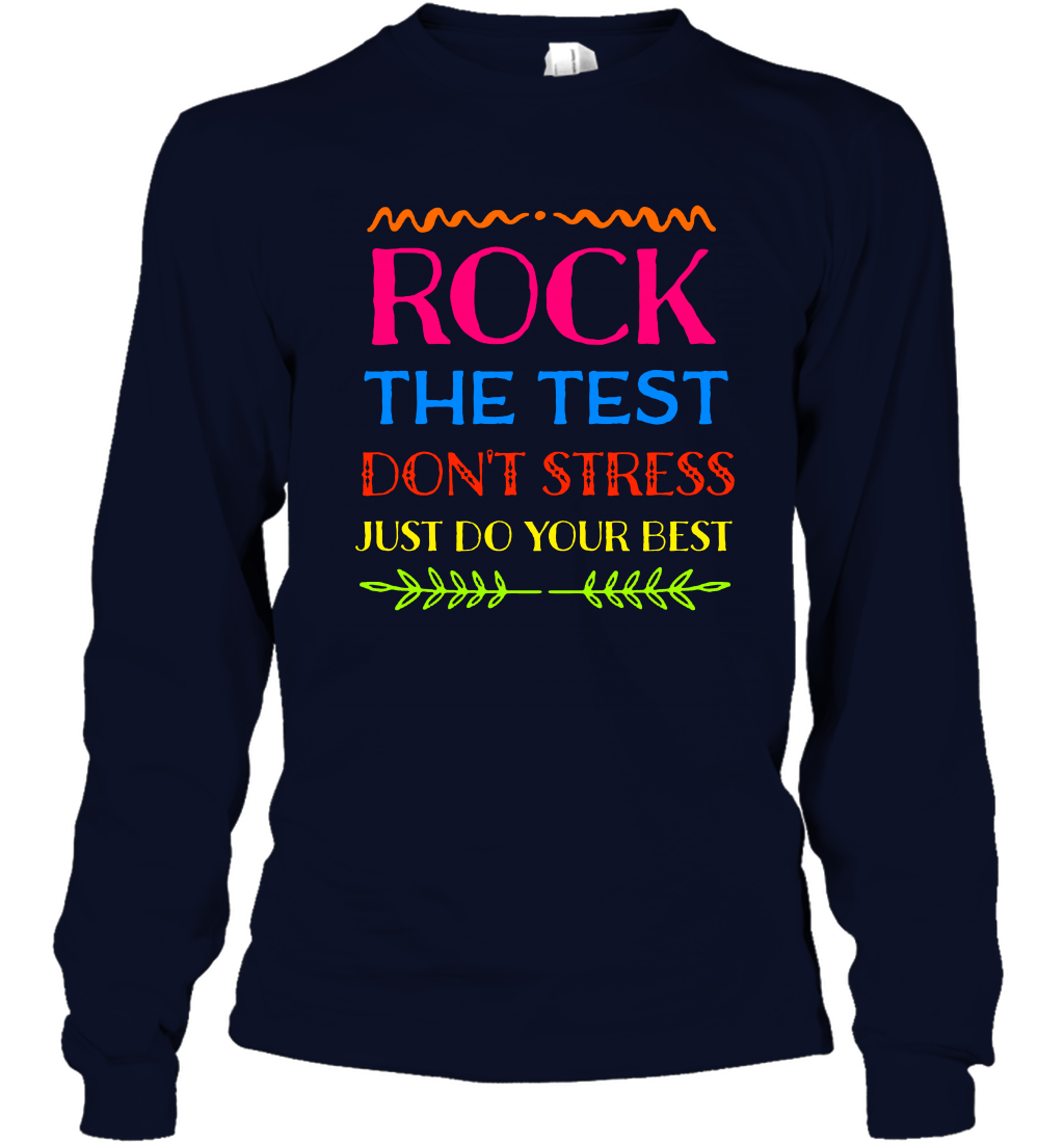 Rock The Test Don't Stress Just Do Your Best Shirt Long Sleeve T-Shirt Long Sleeve T-Shirt Navy