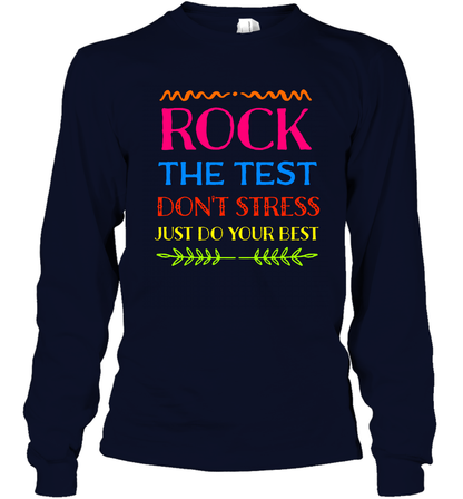 Rock The Test Don't Stress Just Do Your Best Shirt Long Sleeve T-Shirt Long Sleeve T-Shirt Navy