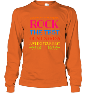 Rock The Test Don't Stress Just Do Your Best Shirt Long Sleeve T-Shirt