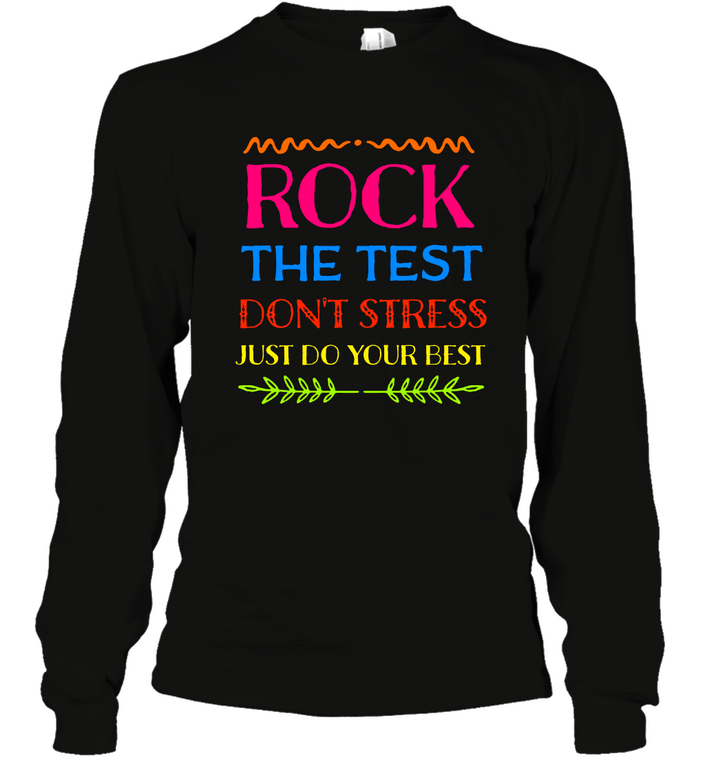 Rock The Test Don't Stress Just Do Your Best Shirt Long Sleeve T-Shirt Long Sleeve T-Shirt Black