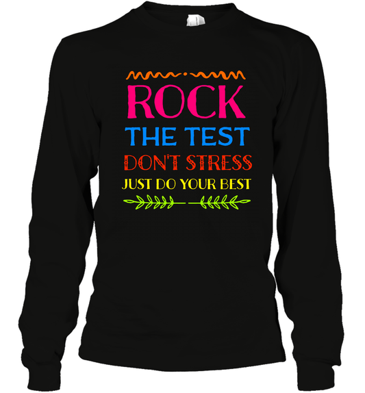 Rock The Test Don't Stress Just Do Your Best Shirt Long Sleeve T-Shirt Long Sleeve T-Shirt Black
