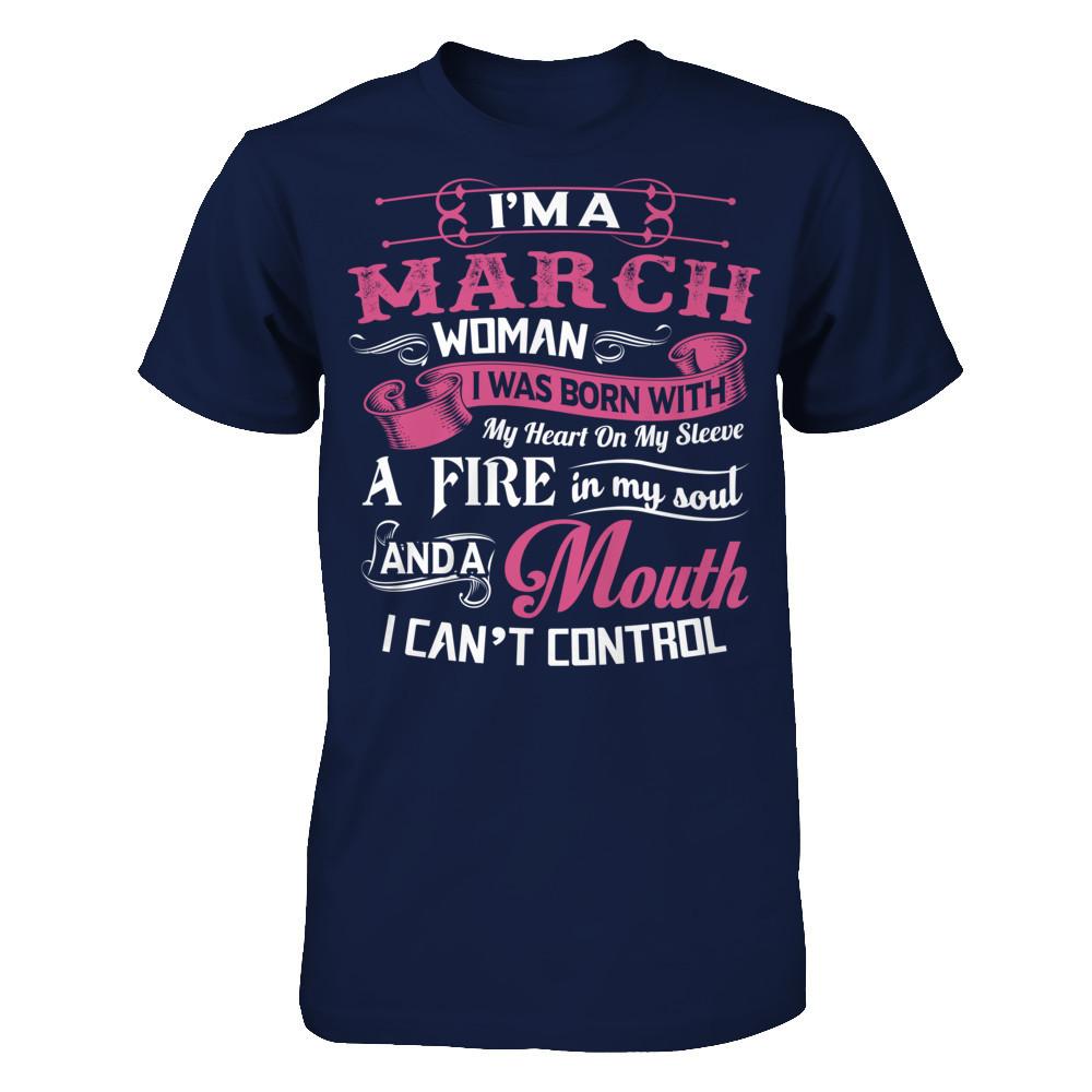 I Am A March Woman I Was Born With My Heart On My Sleeve A Fire In My Soul Gildan - Short Sleeve Tee Navy