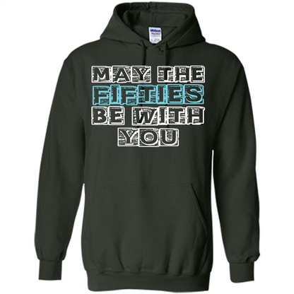 Birthday Gift T-shirt May The Fifties Be With You T-shirt Forest Green