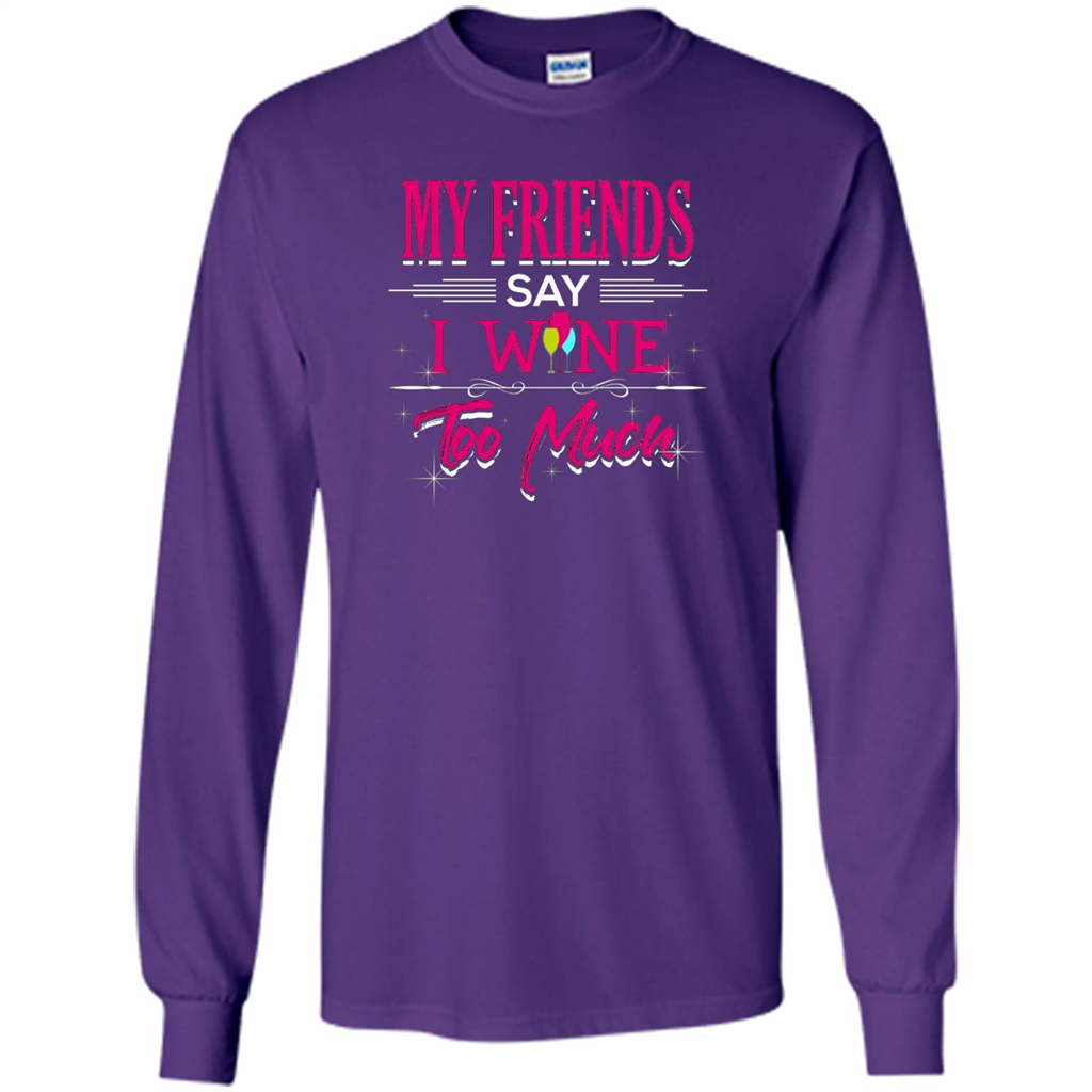 My Friends Say I Wine Too Much T-shirt Purple