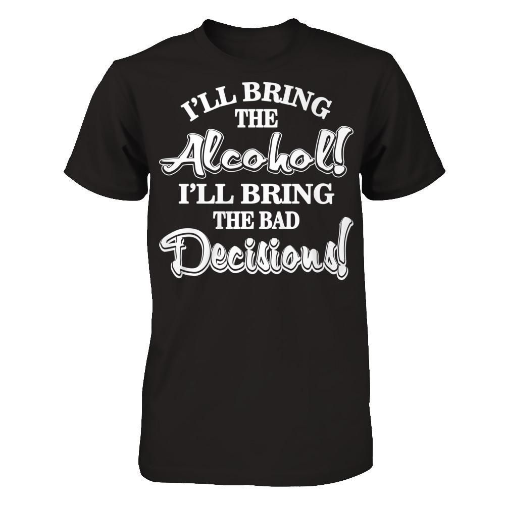 I'll Bring The Alcohol. I'll Bring The Bad Decisions T-shirt Gildan - Short Sleeve Tee Black