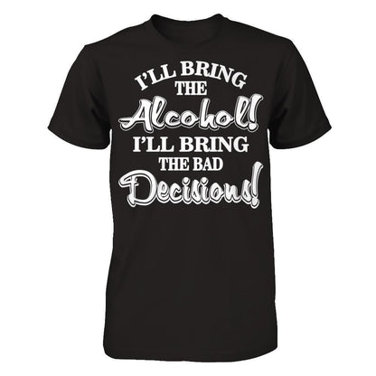 I'll Bring The Alcohol. I'll Bring The Bad Decisions T-shirt Gildan - Short Sleeve Tee Black