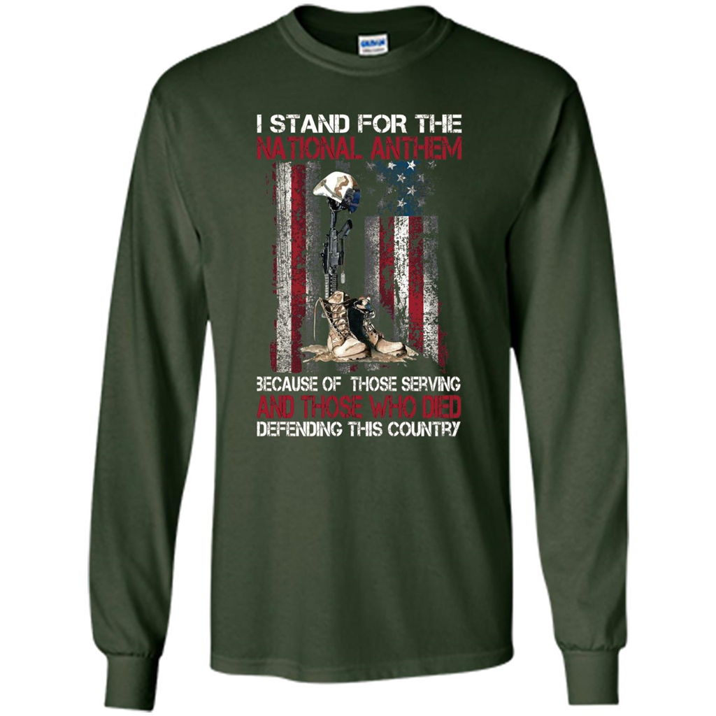 Military T-shirt I Stand For The National Anthem Because Of Those Serving Forest Green