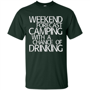 Weekend Forecast Camping With A Chance Of Drinking T-shirt