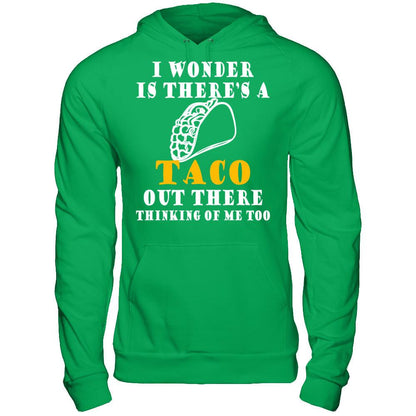 I Wonder If There's A Taco Out There Thinking Of Me Too T-shirt Gildan - Pullover Hoodie Irish Green