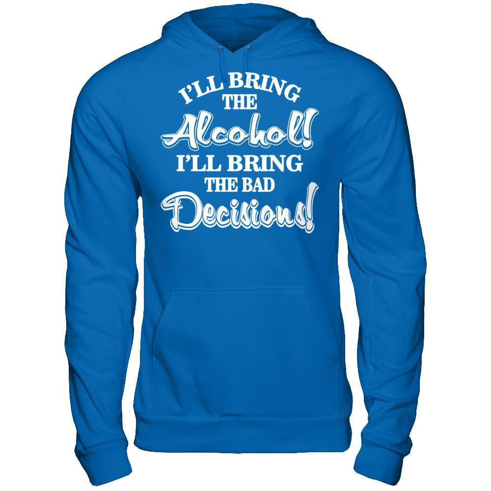 I'll Bring The Alcohol. I'll Bring The Bad Decisions T-shirt Gildan - Pullover Hoodie Royal