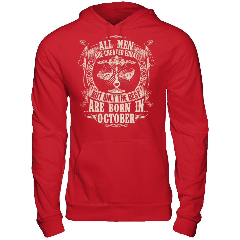 All Men Are Created Equal, But Only The Best Are Born In October T-shirt Gildan - Pullover Hoodie Red