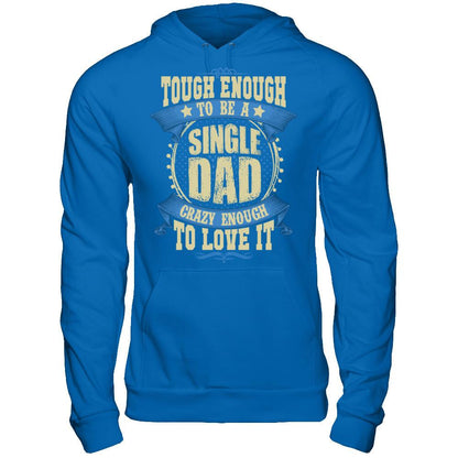 Tough Enough To Be A Single Dad Crazy Enough To Love It Gildan - Pullover Hoodie Royal