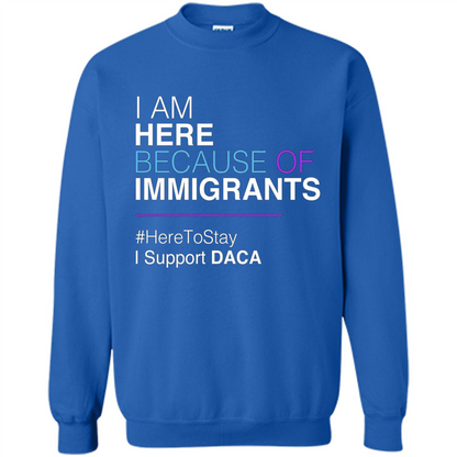 I Am Here Because Of Immigrants Defend DACA T-shirt Royal