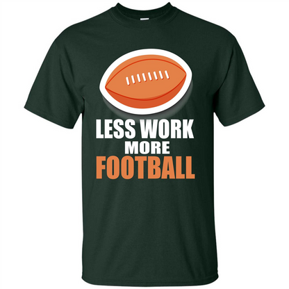 Football T-shirt Less Work More Football Forest Green