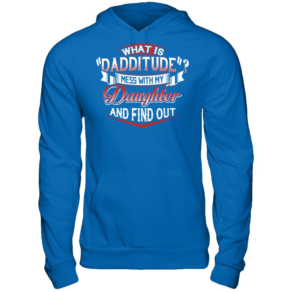 What Is Dadditude Mess With My Daughter And Find Out Gildan - Pullover Hoodie Royal