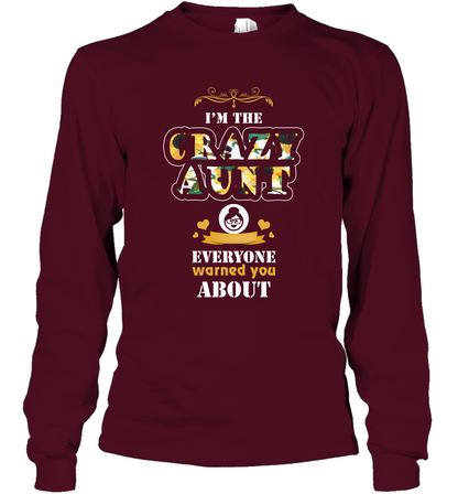 Im The Crazy Aunt Everyone Warned You About Auntie Shirt Long Sleeve T-Shirt Maroon