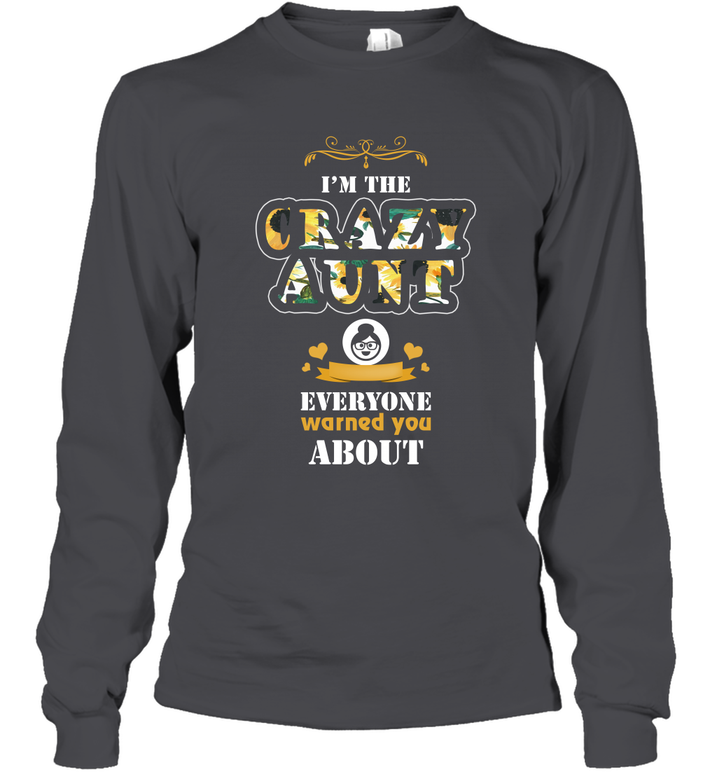 Im The Crazy Aunt Everyone Warned You About Auntie Shirt Long Sleeve T-Shirt Dark Heather