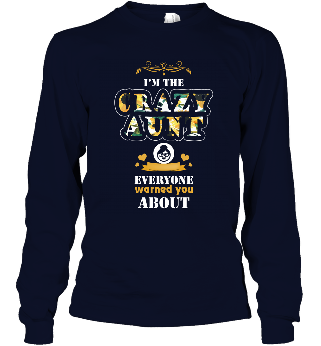Im The Crazy Aunt Everyone Warned You About Auntie Shirt Long Sleeve T-Shirt Navy