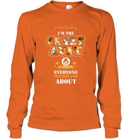 Im The Crazy Aunt Everyone Warned You About Auntie Shirt Long Sleeve T-Shirt Orange