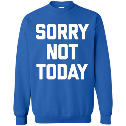 Sorry Not Today T-Shirt Funny Saying Sarcastic Novelty Cute