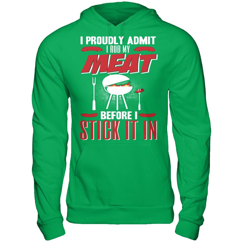 I Proudly Admit I Rub My Meat Before I Stick It In T-shirt Gildan - Pullover Hoodie Irish Green