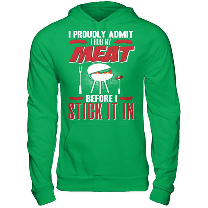 I Proudly Admit I Rub My Meat Before I Stick It In T-shirt Gildan - Pullover Hoodie Irish Green