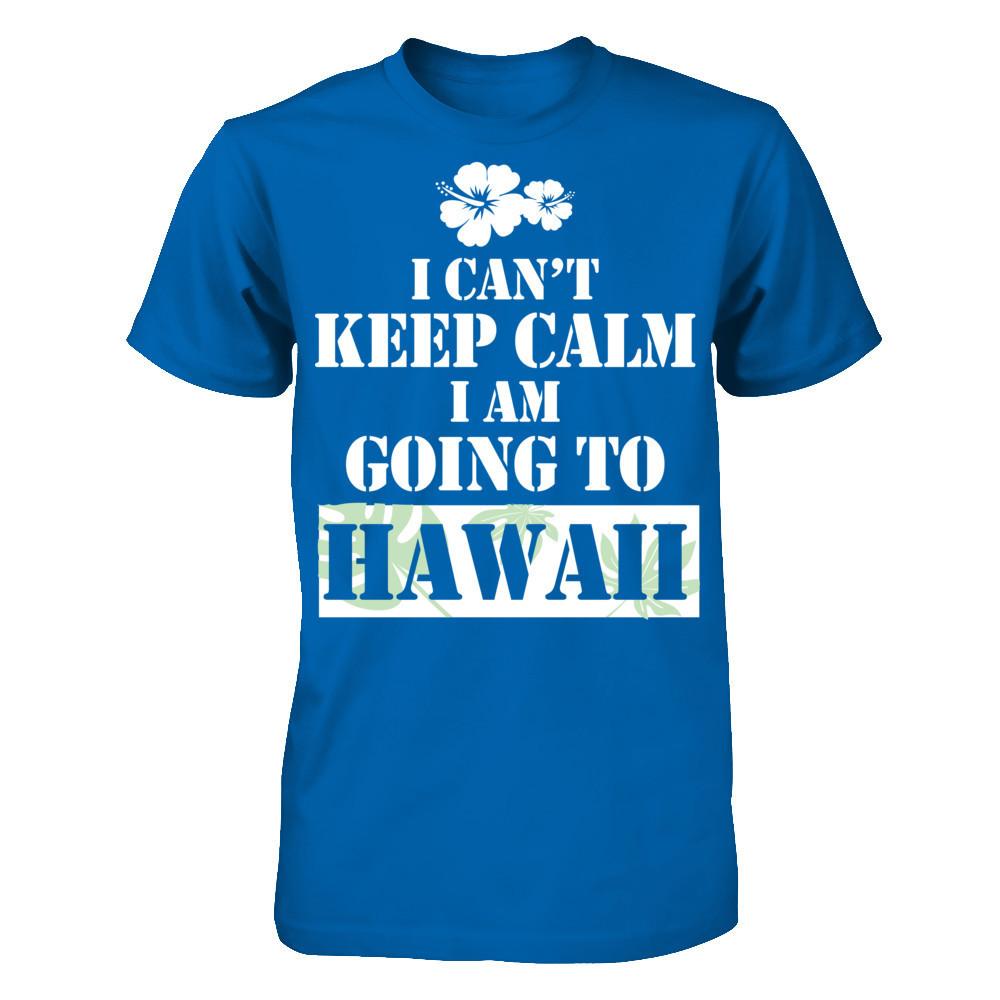 I Can't Keep Calm I Am Going To Hawaii T-shirt Gildan - Short Sleeve Tee Royal