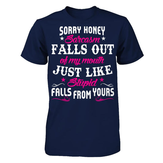 Sorry Honey Sarcasm Falls Out Of My Mouth Just Like Stupid Falls From Yours Gildan - Short Sleeve Tee Navy