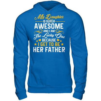 My Daughter I Super Awesome, And I Am The Lucky One Because I Get To Be Her Father Gildan - Pullover Hoodie Royal