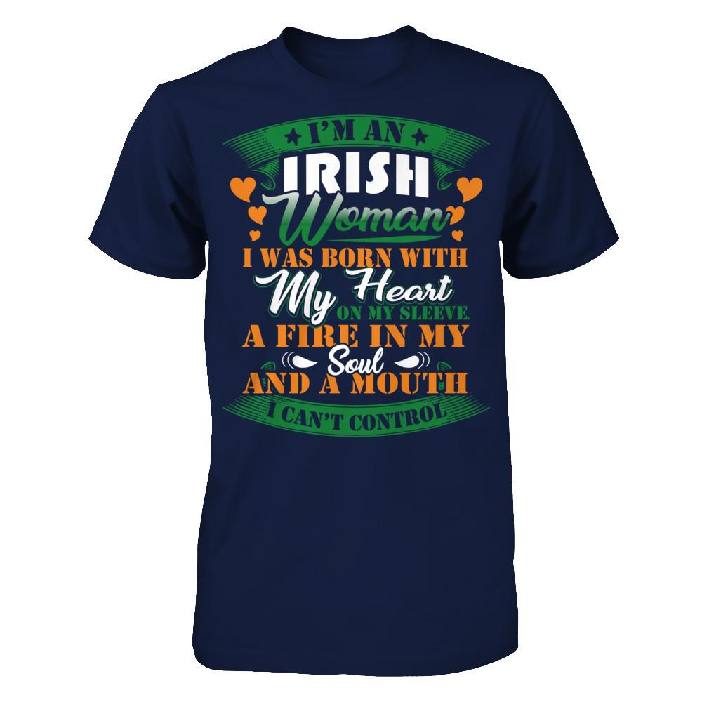 I'm An Irish Woman I Was Born With My Heart On My Sleeve A Fire In My Soul And A Mouth I Can't Control T-shirt Gildan - Short Sleeve Tee Navy