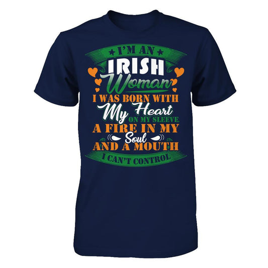 I'm An Irish Woman I Was Born With My Heart On My Sleeve A Fire In My Soul And A Mouth I Can't Control T-shirt Gildan - Short Sleeve Tee Navy