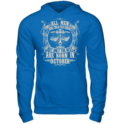 All Men Are Created Equal, But Only The Best Are Born In October T-shirt Gildan - Pullover Hoodie Royal