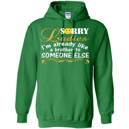 Sorry Ladies I'm Already Like A Brother To Someone Else T-shirt Irish Green