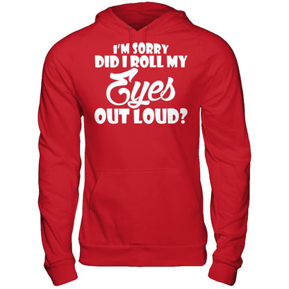 I'm Sorry Did I Roll My Eyes Out Loud T-shirt Gildan - Pullover Hoodie Red