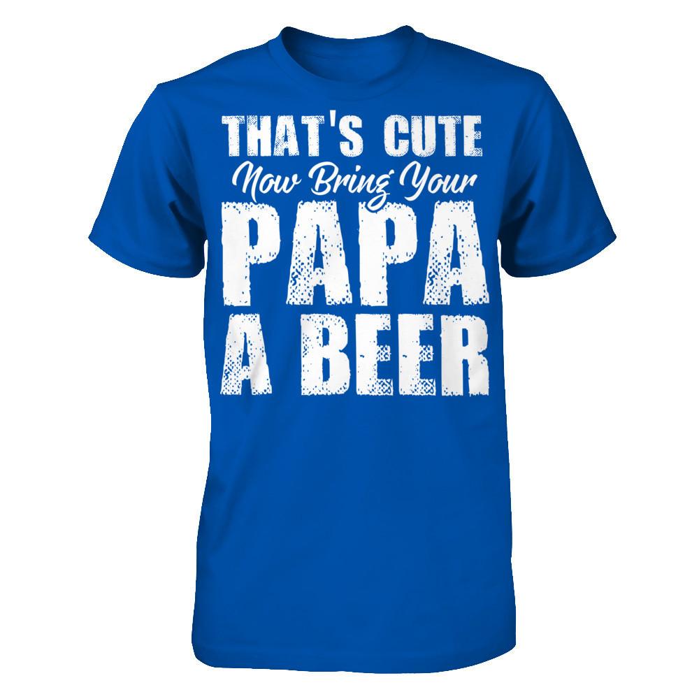 That's Cute, Now Bring Your Papa A Beer Next Level - Unisex Fitted Tee Royal