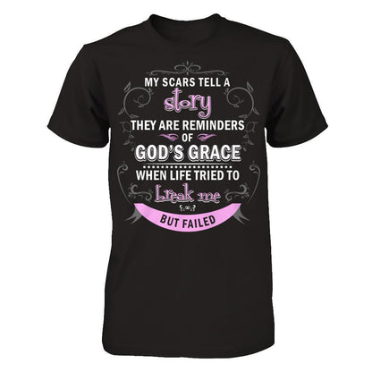 My Scars Tell A Story They Are Reminders Of God's Grace When Life Tried To Break Me But Failed Gildan - Short Sleeve Tee Black
