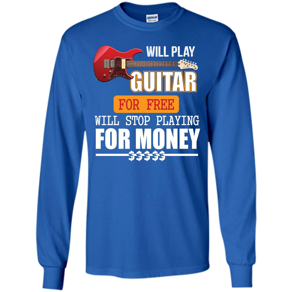 Guitar T-shirt Will Play Guitar For Free Will Stop Playing T-shirt