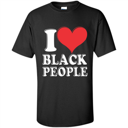 I love black People T-shirt Black is Beautiful Black Pride Black