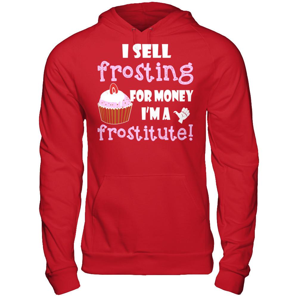 I Sell Frosting For Money I'm A Frostitute T-shirt Gildan - Pullover Hoodie Red