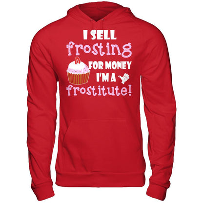 I Sell Frosting For Money I'm A Frostitute T-shirt Gildan - Pullover Hoodie Red