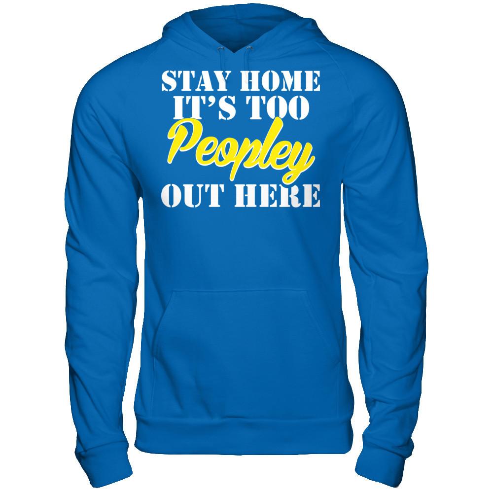 Stay Home It's Too Peopley Out Here Gildan - Pullover Hoodie Royal