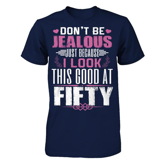 Don't Be Jealous Just Because I Look This Good At Fifty T-shirt Gildan - Short Sleeve Tee Navy