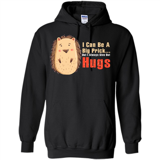 Cute Porcupine. I Can Be A Big Prick But I Always Give Out Hugs T-shirt Black
