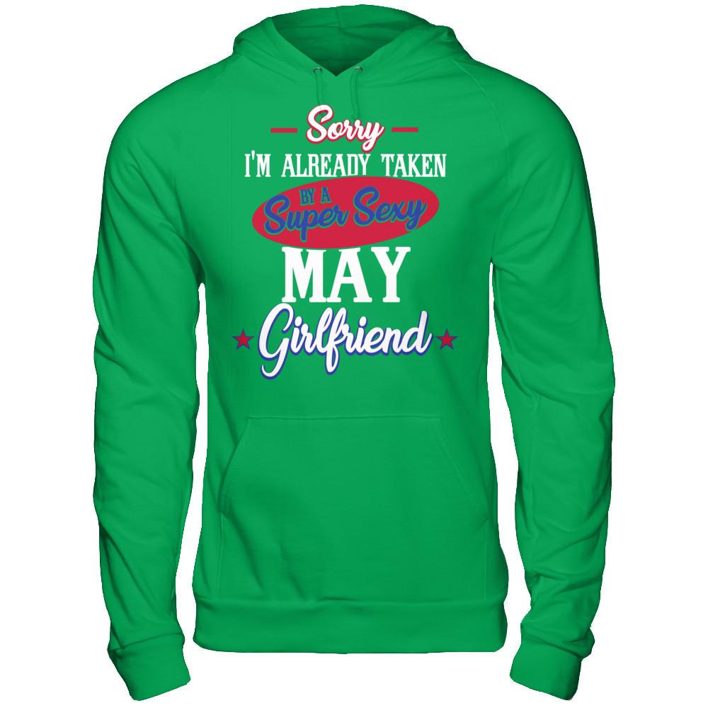 Sorry I'm Already Taken By A Super Sexy May Girlfriend Gildan - Pullover Hoodie Irish Green
