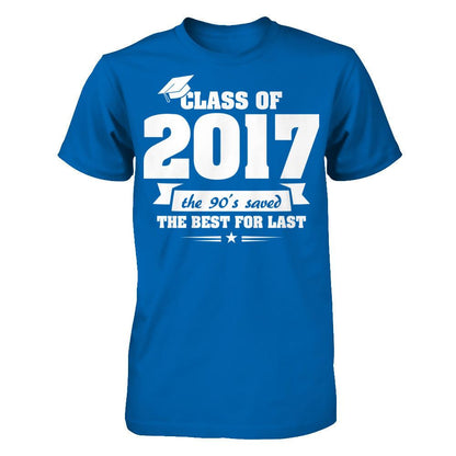 Class Of 2017 The 90's Saved The Best For Last T-shirt Gildan - Short Sleeve Tee Royal