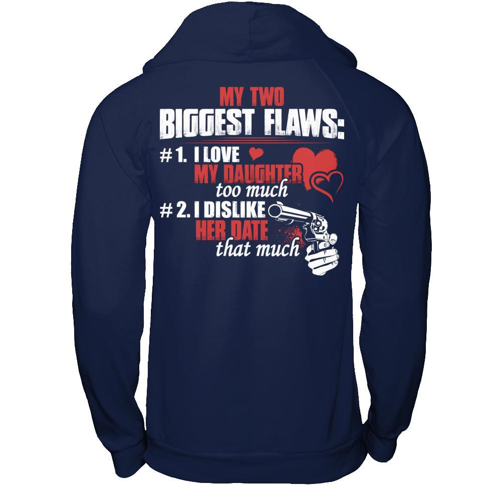 My Two Biggest Flaws - 1. I Love My Daughter Too Much - 2. I Dislike Her Date That Much Gildan - Pullover Hoodie Navy