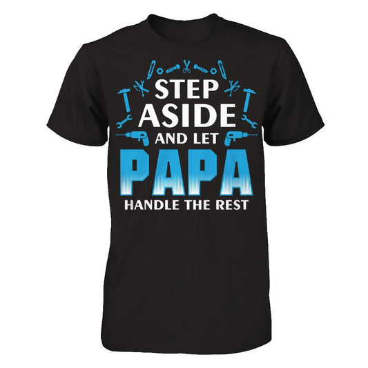 Step Aside And Let Papa Handle The Rest T-shirt Next Level - Unisex Fitted Tee Black