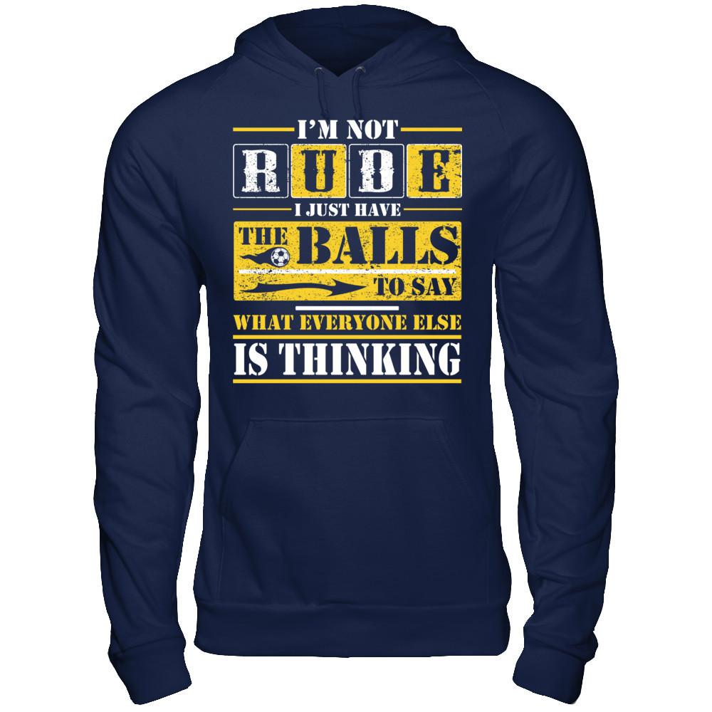 I'm Not Rude I Just Have The Balls To Say What Everyone Else Is Thinking T-shirt Gildan - Pullover Hoodie Navy