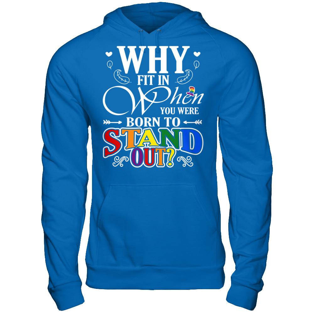 Why Fit In When You Were Born To Stand Out T-shirt Gildan - Pullover Hoodie Royal