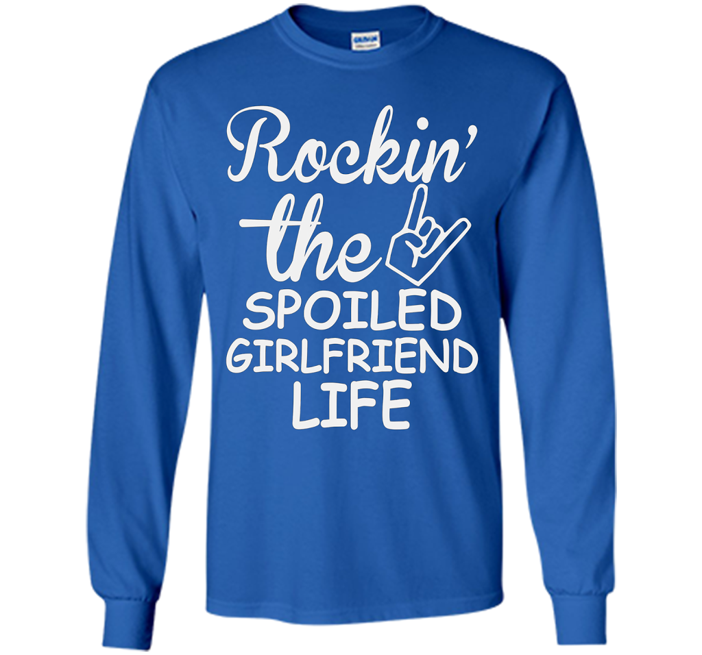 Rockin The Spoiled Girlfriend Life T-shirt